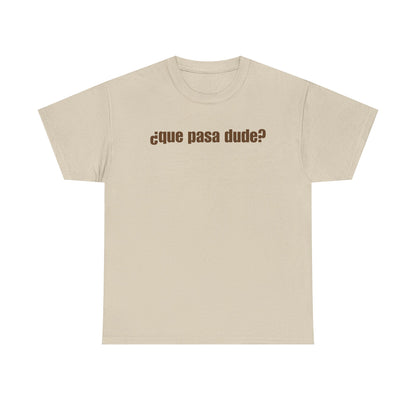 Classic Que Pasa Dude T-Shirt