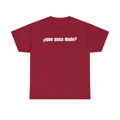 Classic Que Pasa Dude T-Shirt
