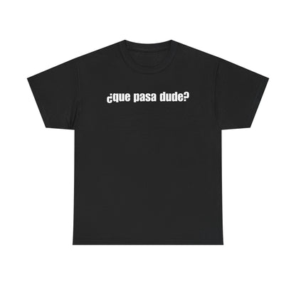 Classic Que Pasa Dude T-Shirt
