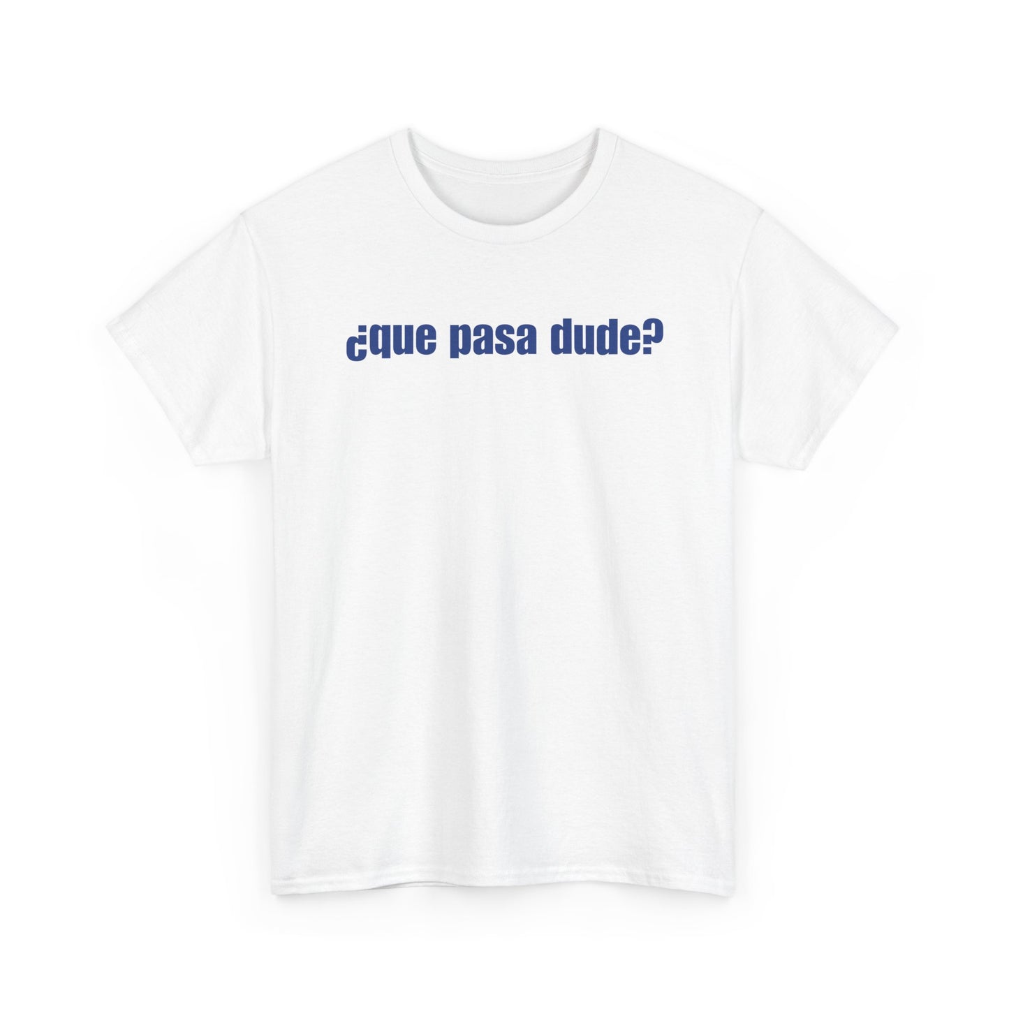 Classic Que Pasa Dude T-Shirt