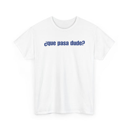 Classic Que Pasa Dude T-Shirt