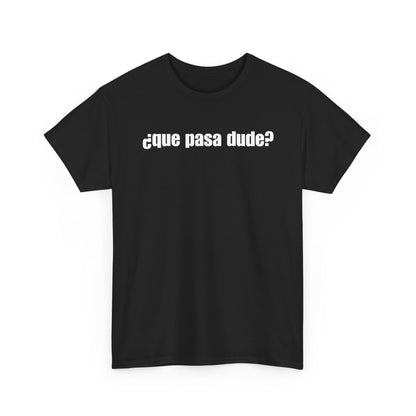 Classic Que Pasa Dude T-Shirt
