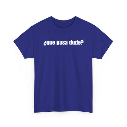 Classic Que Pasa Dude T-Shirt