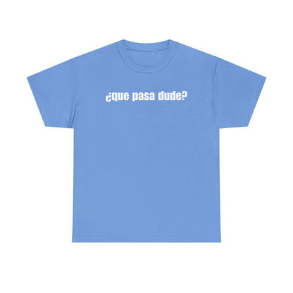 Classic Que Pasa Dude T-Shirt