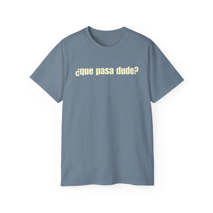 Classic Que Pasa Dude T-Shirt