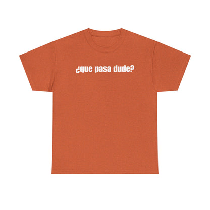 Classic Que Pasa Dude T-Shirt