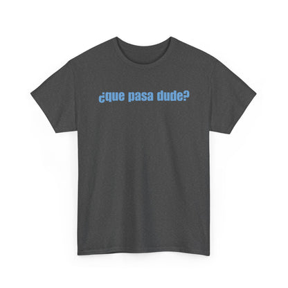 Classic Que Pasa Dude T-Shirt