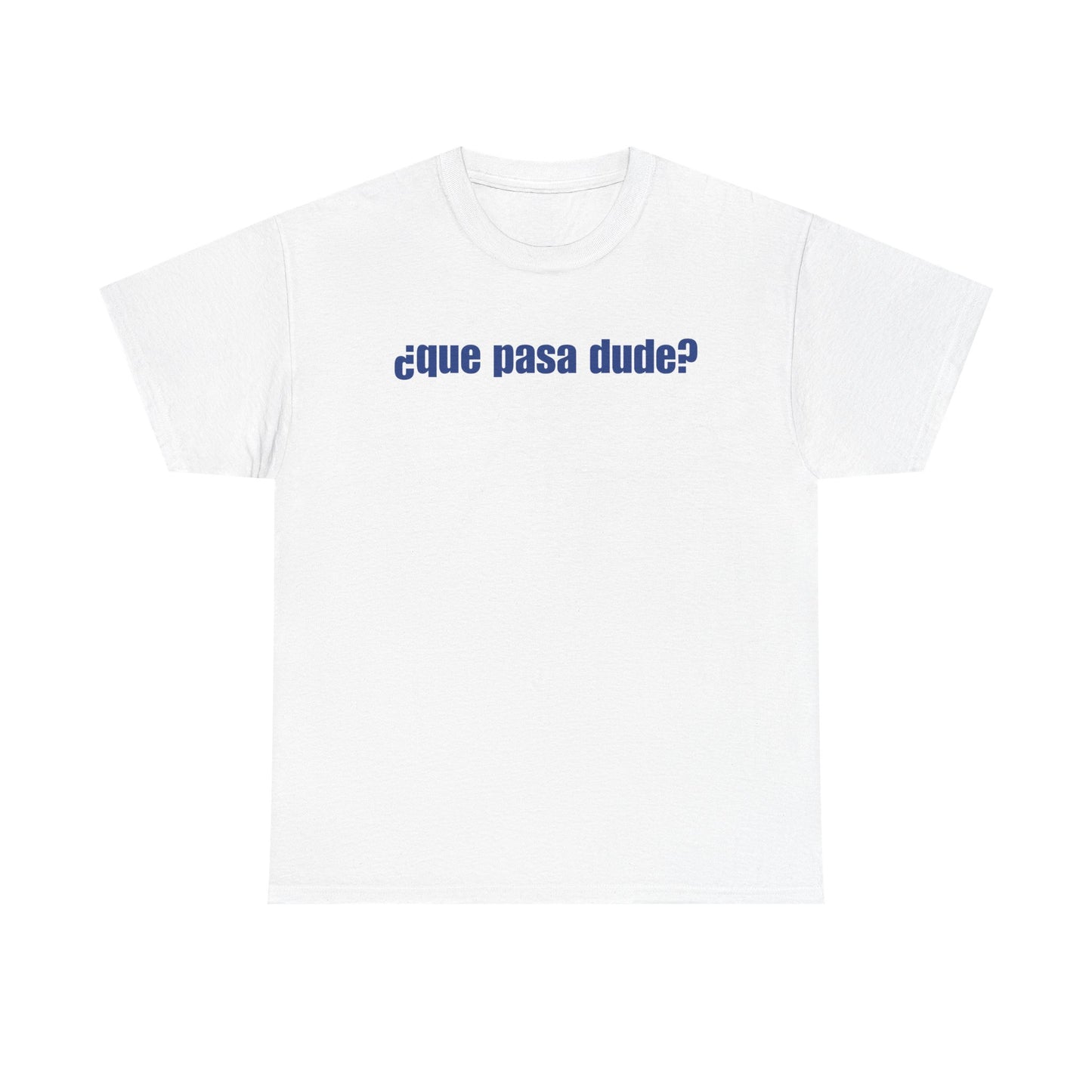 Classic Que Pasa Dude T-Shirt