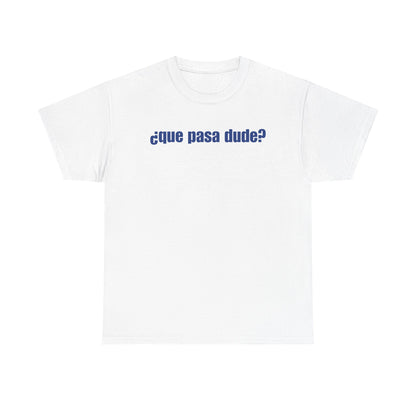 Classic Que Pasa Dude T-Shirt