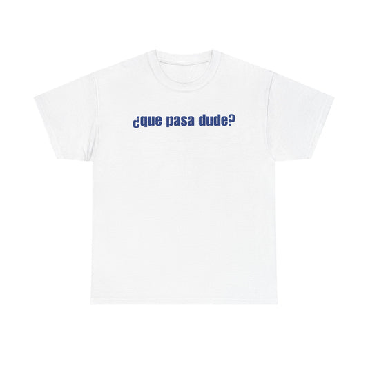Classic Que Pasa Dude T-Shirt