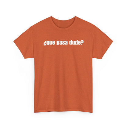 Classic Que Pasa Dude T-Shirt