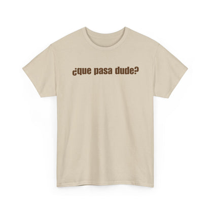 Classic Que Pasa Dude T-Shirt
