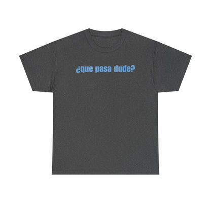 Classic Que Pasa Dude T-Shirt