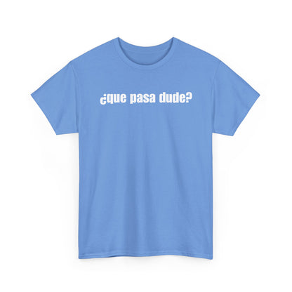 Classic Que Pasa Dude T-Shirt