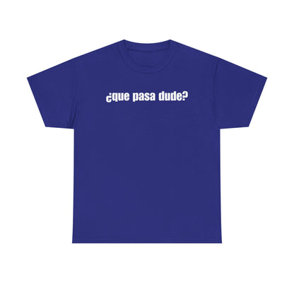 Classic Que Pasa Dude T-Shirt